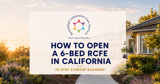 Steps to Start an Assisted Living Home (RCFE) in California