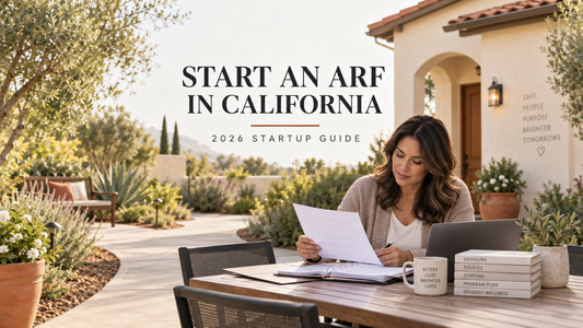 How to Start an Adult Residential Facility (ARF) in California: Complete 2026 Guide