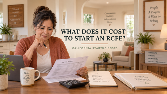 How Much Does It Cost to Start an RCFE in California? Complete Startup Cost Breakdown