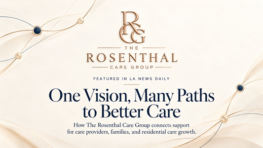 The Rosenthal Care Group Published in LA News Daily: One Vision, Many Paths to Better Care
