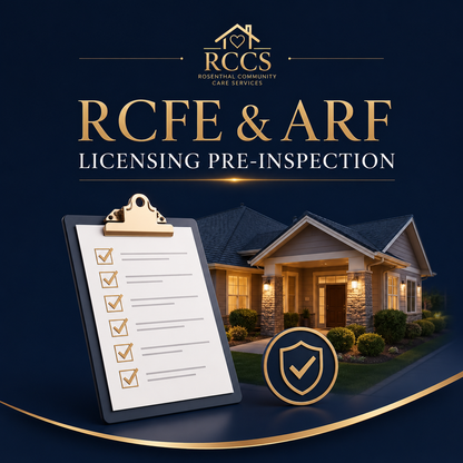 RCFE & ARF Licensing Pre-Inspection | High Desert & Inland Empire Rosenthal Community Care Services LLC