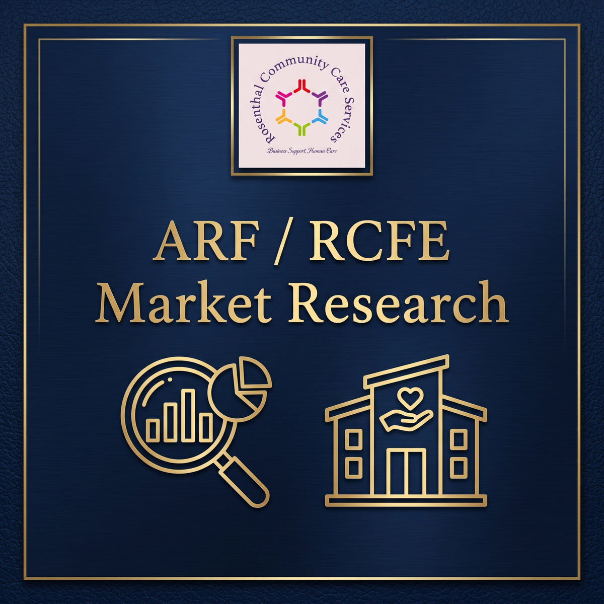 ARF / RCFE Market Research | $150.00 Rosenthal Community Care Services LLC